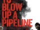 HOW TO BLOW UP A PIPELINE