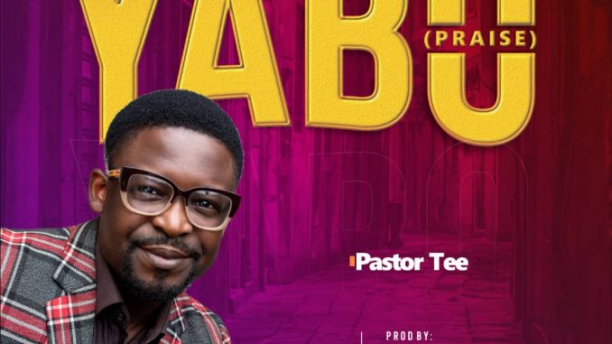 Pastor Tee – Yabo (music)