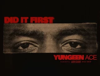 YUNGEEN ACE – DID IT FIRST (music)