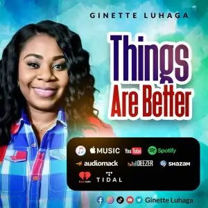 Download Music Mp3:- Ginette Luhaga – Things Are Better
