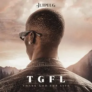 Download Music Mp3:- Jet Plug – TGFL (Thank God For Life)