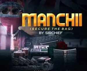 [Music]:- SirChief – Manchii (Secure The Bag)