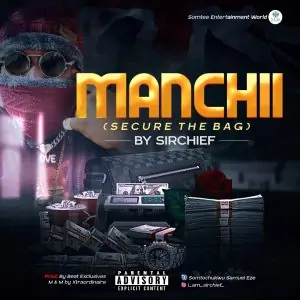 [Music]:- SirChief – Manchii (Secure The Bag)
