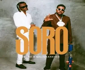 Download Music Mp3:- Skiibii – Soro Ft Balloranking