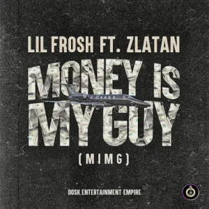 Download Music Mp3:- Lil Frosh Ft Zlatan – Money Is My Guy (MIMG)