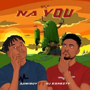 [Music] Samiguy ft Dj Ernesty – Na You