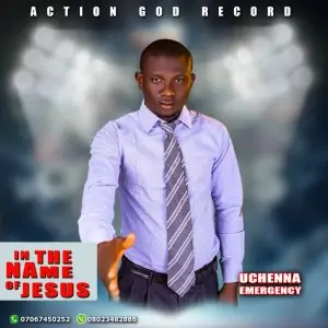[Music] Uche Emergency – In The Name Of Jesus