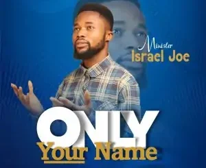 [Gospel] Israel Joe – Only Your Name