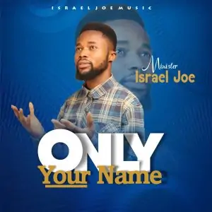 [Gospel] Israel Joe – Only Your Name